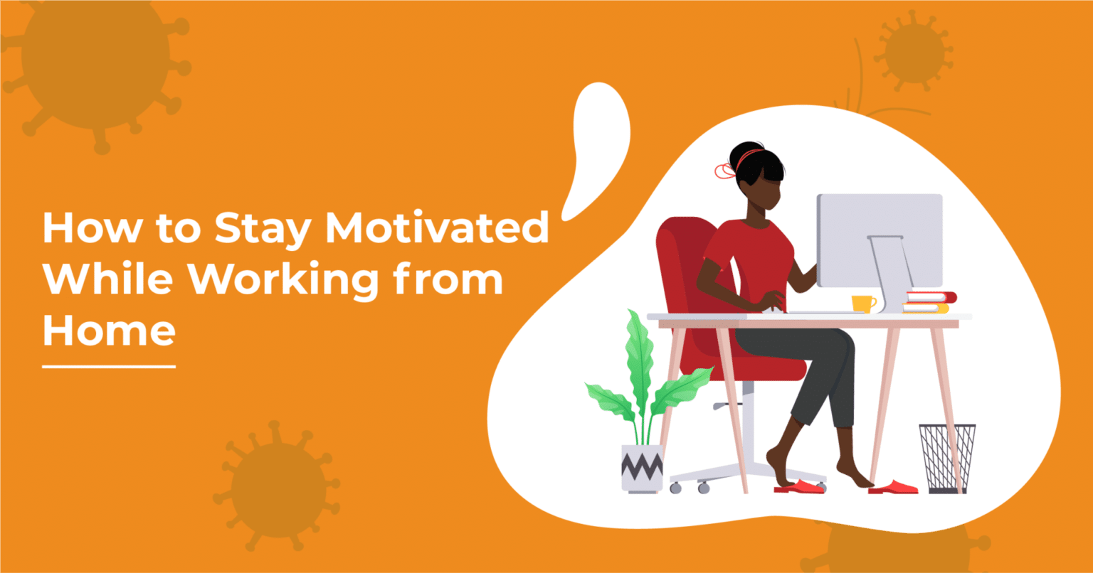 How to Stay Motivated While Working from Home | BrighterMonday Kenya