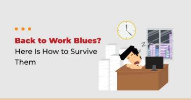 Back to Work Blues? Here Is How to Survive Them