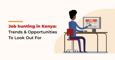 Job hunting in Kenya: Trends & Opportunities To Look Out For