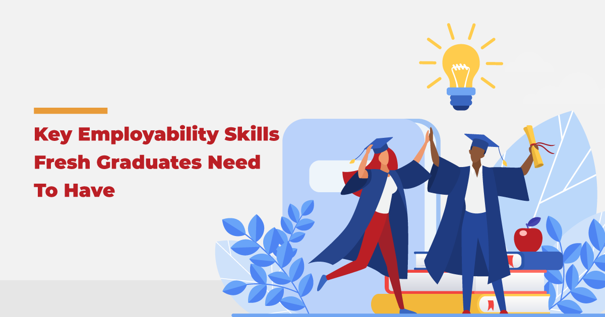 Key Employability Skills Fresh Graduates Need To Have
