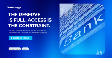 BrighterMonday Kenya banner: “The reserve is full. Access is the constraint.” Kenya’s finance sector holds almost 214,000 professionals.