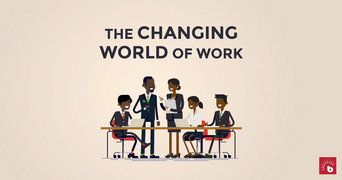 Ways In Which The World Of Work Is Changing I BrighterMonday