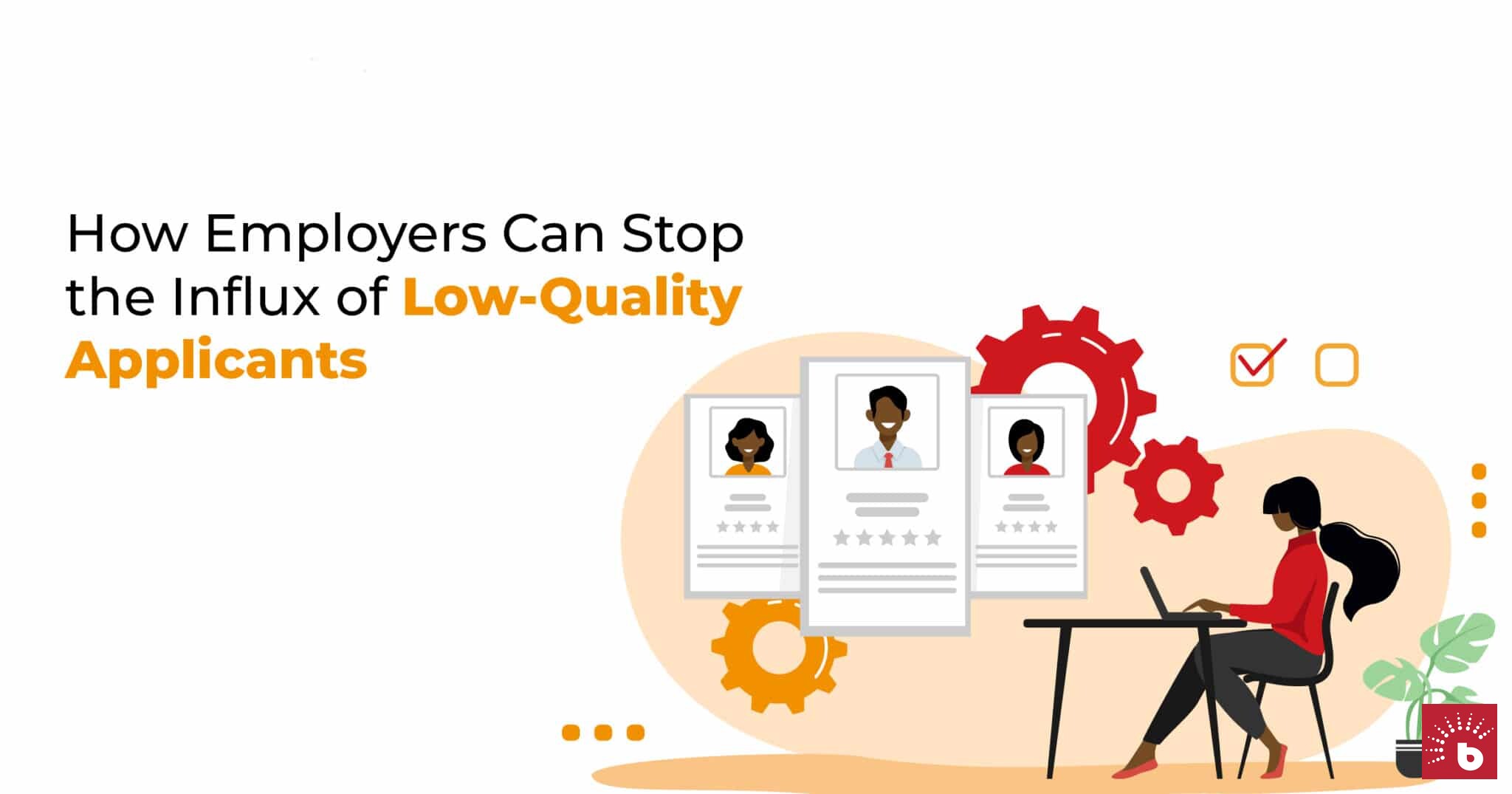 How Employers Stop the Influx of Low-Quality Applicants I BrighterMonday
