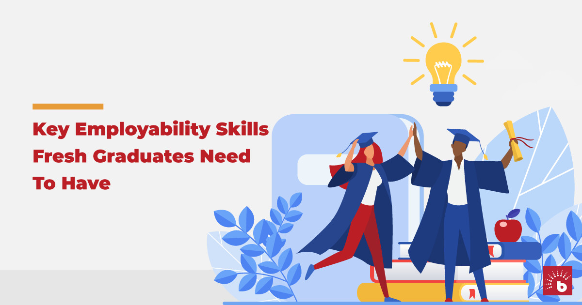 Key Employability Skills Fresh Graduates Need To Have - BrighterMonday ...